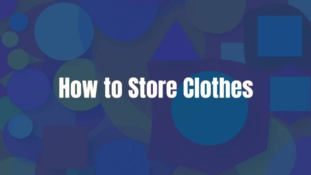 How to Store Clothes