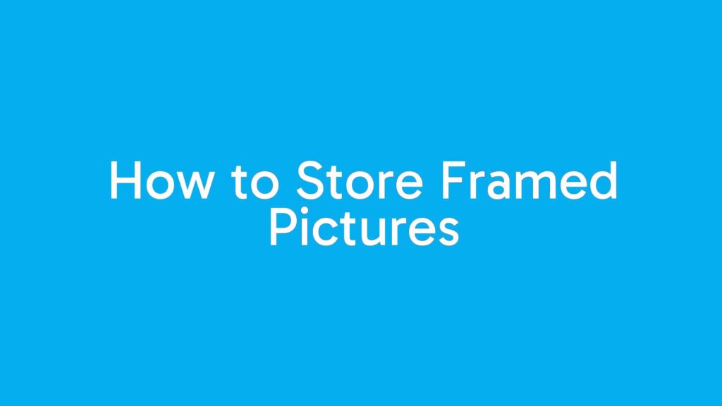 How to Store Framed Pictures