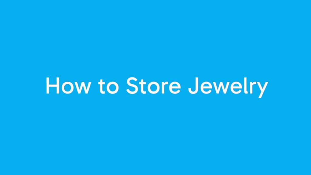 How to Store Jewelry