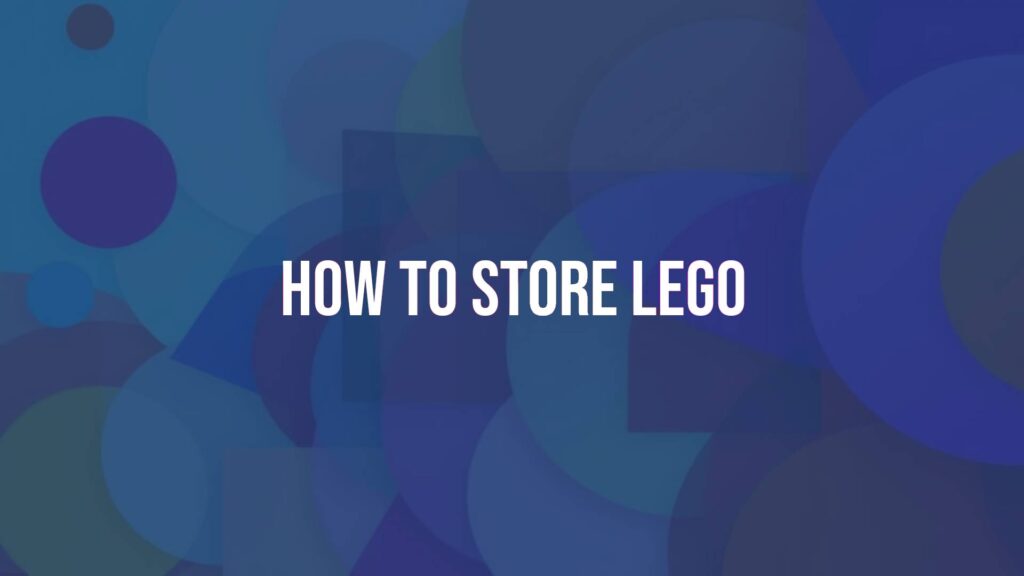 How to Store LEGO