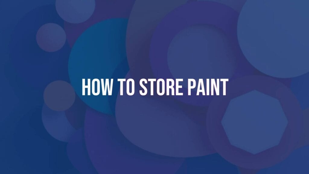 How to Store Paint