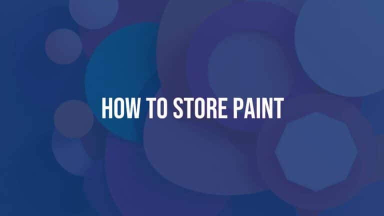 How to Store Paint