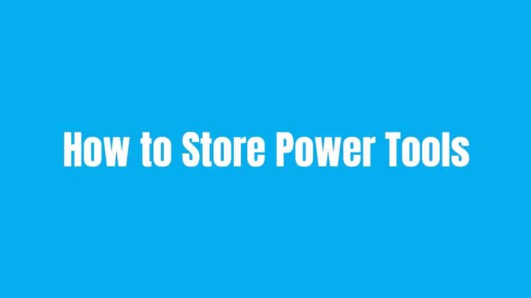 How to Store Power Tools