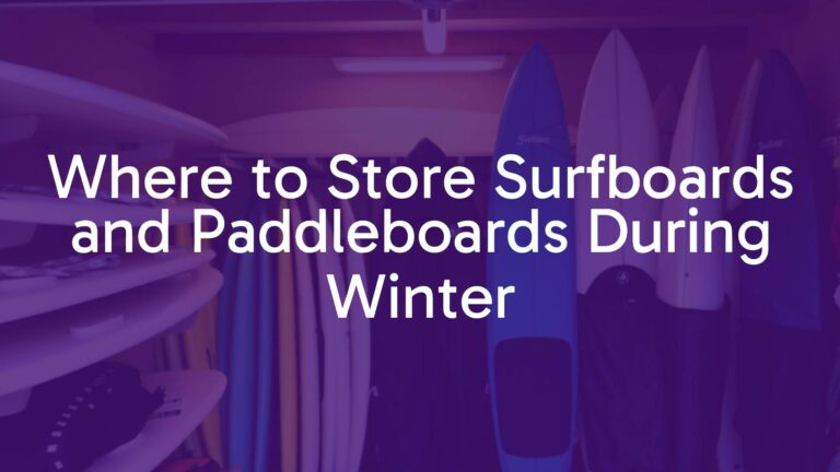Where to Store Surfboards and Paddleboards During Winter