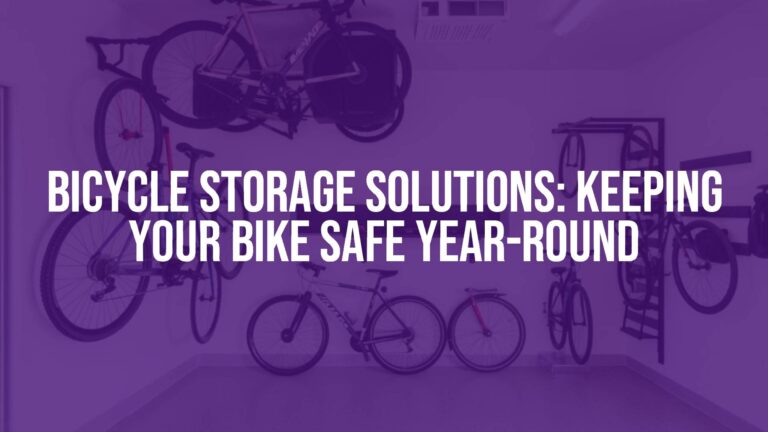 Bicycle Storage Solutions: Keeping Your Bike Safe Year-Round