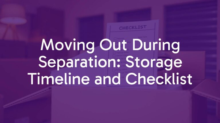 Moving Out During Separation: Storage Timeline and Checklist