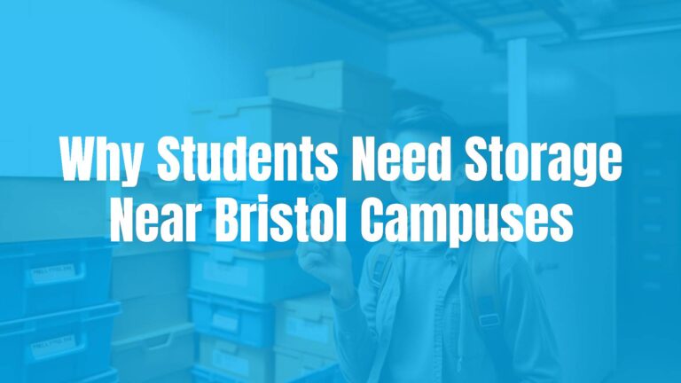 Why Students Need Storage Near Bristol Campuses