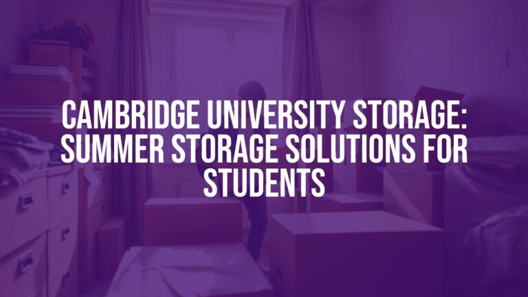 Cambridge University Storage: Summer Storage Solutions for Students