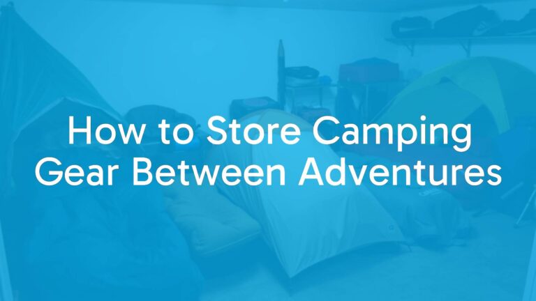 How to Store Camping Gear Between Adventures