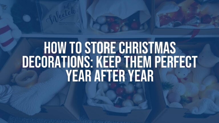 How to Store Christmas Decorations: Keep Them Perfect Year After Year
