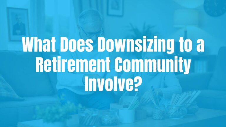 What Does Downsizing to a Retirement Community Involve?