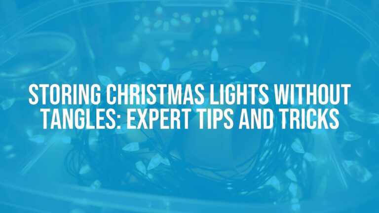 Storing Christmas Lights Without Tangles: Expert Tips and Tricks