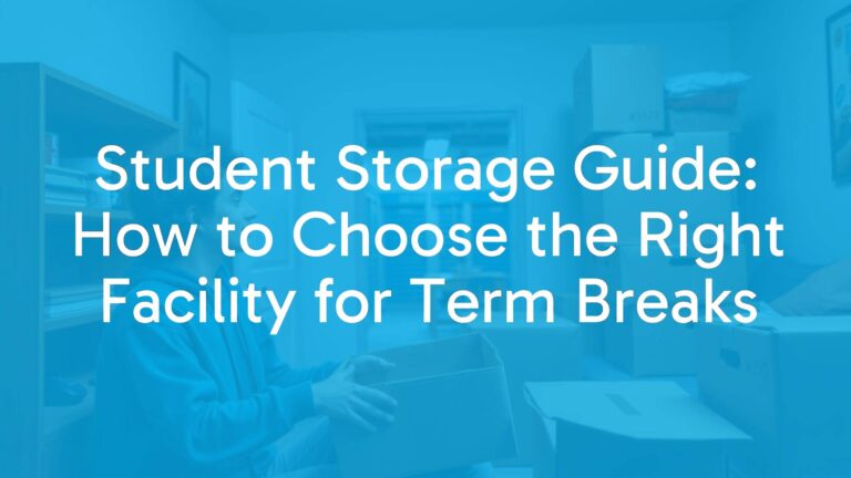 Student Storage Guide: How to Choose the Right Facility for Term Breaks